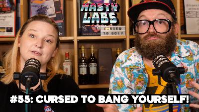Nasty Labs #55: Cursed to Bang Yourself!