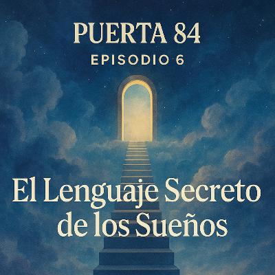 Episodio 6: El Lenguaje Secreto de los Sueños Episodio 6: El Lenguaje Secreto de los Sueños