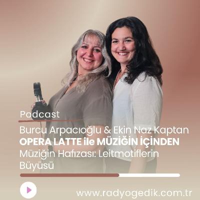 OPERA LATTE İLE MÜZİĞİN İÇİNDEN -Müziğin Hafızası: Leitmotiflerin Büyüsü