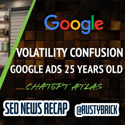 Google Search Volatility, ChatGPT Atlas Browser, Google Ads Turns 25 & More News Google Search Volatility, ChatGPT Atlas Browser, Google Ads Turns 25 & More News