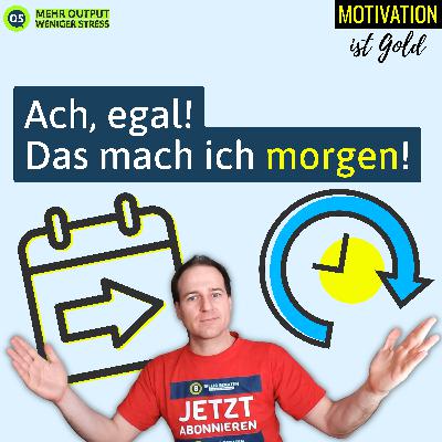 Ach, egal! Das mach ich morgen