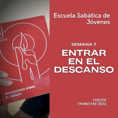ENTRAR EN EL DESCANSO - Escuela Sabática Joven | Lección 7, 3er. trimestre 2022