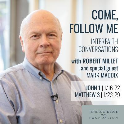 Come, Follow Me Conversations with Robert Millet | John 1 (1/16/23) and Matthew 3 (1/23/23) with special guest Mark Maddix