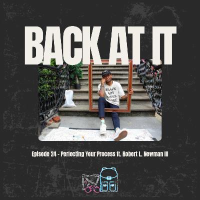 Episode 24 - Perfecting Your Process ft. Robert L. Newman III