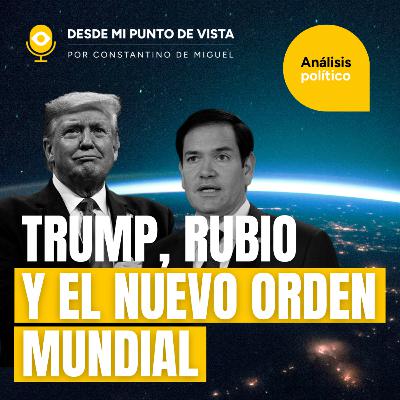 🌎 El Nuevo Orden Mundial según Trump y Marco Rubio🇺🇸