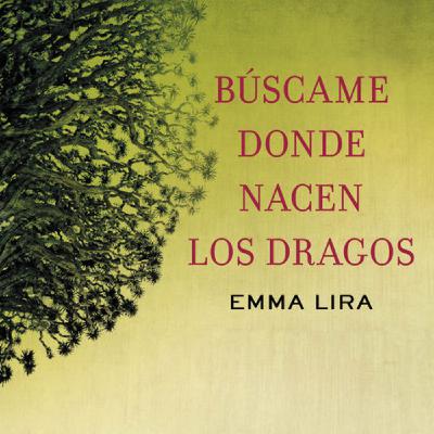 Búscame donde Nacen los Dragos- Emma Lira Búscame donde Nacen los Dragos- Emma Lira