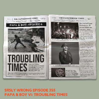 355 – Papa & Boy VI – Troubling Times 355 – Papa & Boy VI – Troubling Times