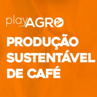 EP09 - PLAY NO AGRO - PRODUÇÃO SUSTENTÁVEL DE CAFÉ EP09 - PLAY NO AGRO - PRODUÇÃO SUSTENTÁVEL DE CAFÉ