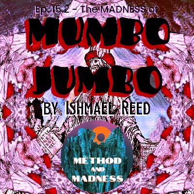 Ep. 15.2 - The MADNESS of Ishmael Reed’s MUMBO JUMBO Ep. 15.2 - The MADNESS of Ishmael Reed’s MUMBO JUMBO