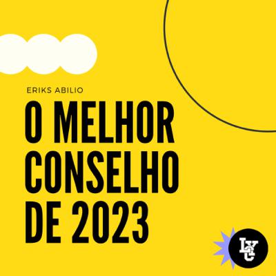 O MELHOR CONSELHO DE 2023 - ERIKS ABILIO O MELHOR CONSELHO DE 2023 - ERIKS ABILIO