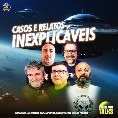 CASOS E RELATOS INEXPLICÁVEIS - Brazil UFO Talks