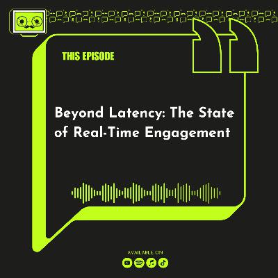 154 - Beyond Latency: The State of Real-Time Engagement 154 - Beyond Latency: The State of Real-Time Engagement