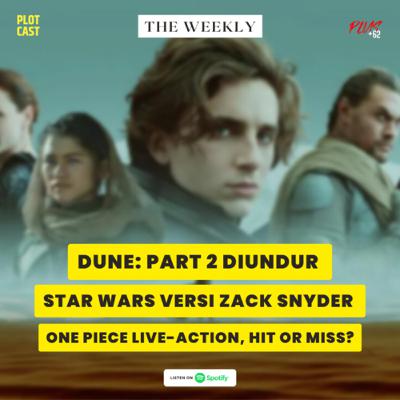 The Weekly: Dune Part 2 diundur, Star Wars versi Zack Snyder, dan Live-Action One Piece Hit or Miss? The Weekly: Dune Part 2 diundur, Star Wars versi Zack Snyder, dan Live-Action One Piece Hit or Miss?