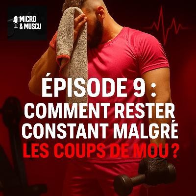 Épisode 9 : Comment rester constant malgré les coups de mou ? Épisode 9 : Comment rester constant malgré les coups de mou ?