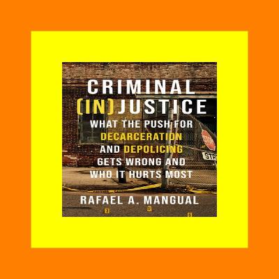 READDOWNLOAD%= Criminal (In)Justice What the Push for Decarceration and Depolicing Gets Wrong and Who It Hurts Most {read online}