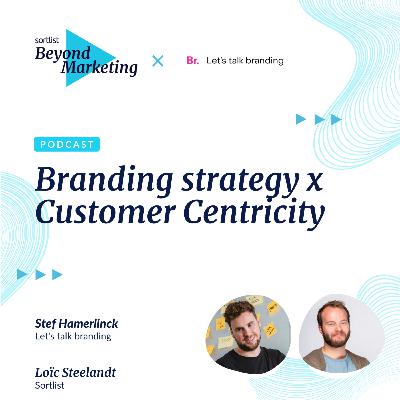 #1 - Branding Strategy x Customer Centricity - Stef Hamerlinck