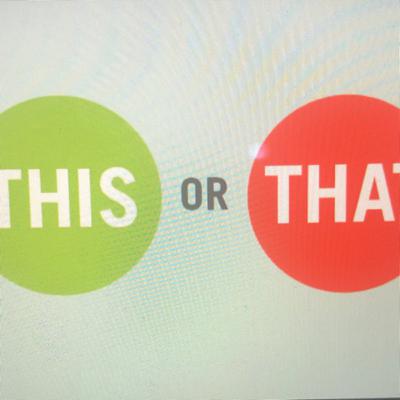 This or that?