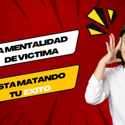 La MENTALIDAD de VICTIMA en el TRABAJO esta MATANDO tu EXITO