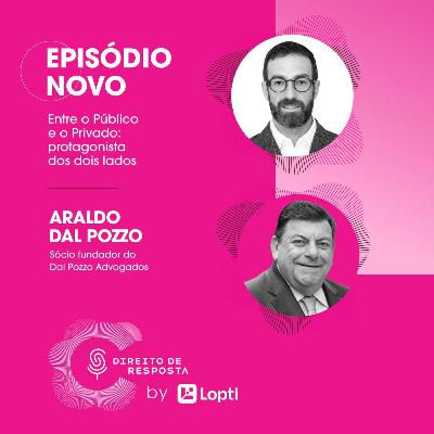 EP #145: Araldo Dal Pozzo, entre o público e o privado: protagonista dos dois lados.