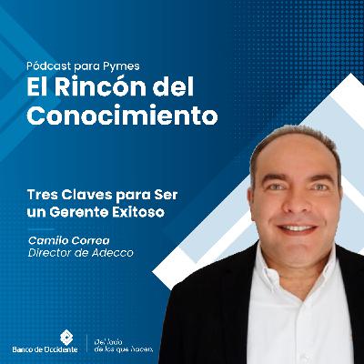 1. Tres Claves para Ser un Gerente Exitoso Camilo Correa, Director de Adecco