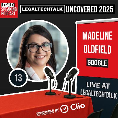 LegalTechTalk Uncovered 2025 - Madeline Oldfield - E13