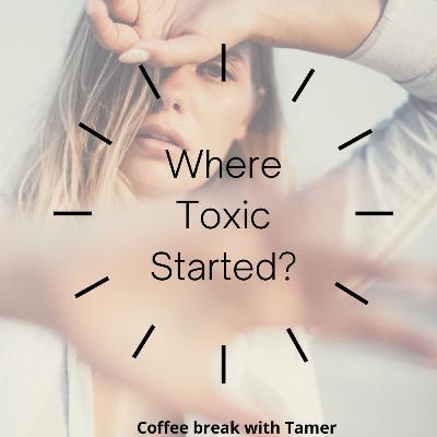 Where did it all begin ? what leads to a toxic relation or a person ?