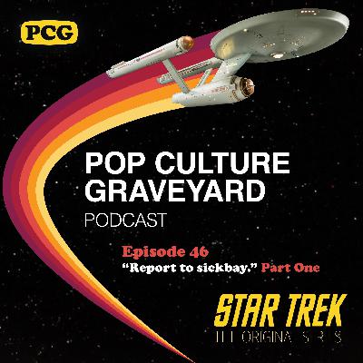 Ep 46: "Report to sickbay." (Star Trek, Part One)