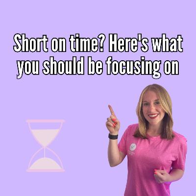 Short on time? Here's what you should be focusing on