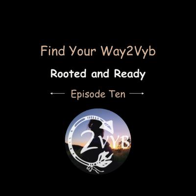 Episode Ten: Rooted and Ready