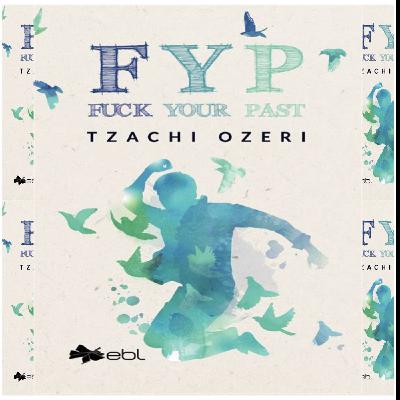Download PDFBOOKS Fyp: Fuck Your Past by Tzachi Ozeri