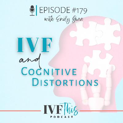IVF This Podcast Episode 179:  IVF and Cognitive Distortions