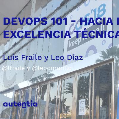 DevOps 101 - Hacía la excelencia técnica - Luis Fraile y Leo Díaz