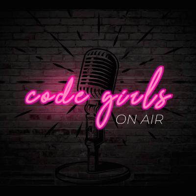 Code Girls On Air | Episode 45 Code Girls On Air | Episode 45