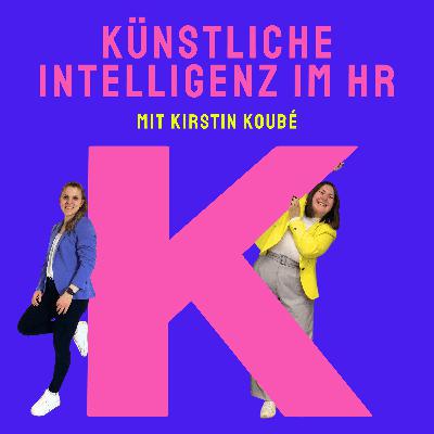 K wie Künstliche Intelligenz im HR (mit Kirstin Koubé): Wie „Human“ ist HR wenn KI genutzt wird?