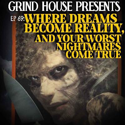 Episode 69 - Where Dreams Become Reality, And Your Worst Nightmares Come True