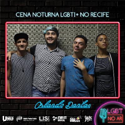 LGBT NO AR - PODCAST 12 - CENA NOTURNA LGBT - PART. ORLANDO DANTAS