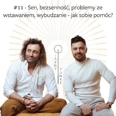 #11 - Sen, bezsenność, problemy ze wstawaniem, wybudzanie - jak sobie pomóc?