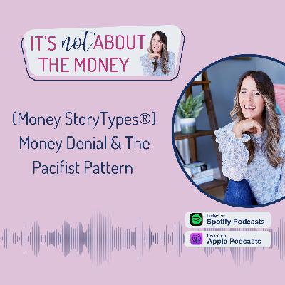 (Money StoryTypes®) Money Denial & The Pacifist Pattern