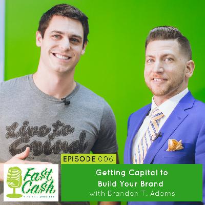 006: Getting Capital to Build Your Brand with Brandon T. Adams