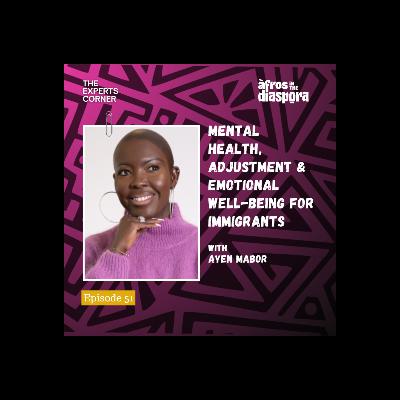 Mental Health, Adjustment & Emotional Well-Being for Immigrants with Ayen Mabor Mental Health, Adjustment & Emotional Well-Being for Immigrants with Ayen Mabor