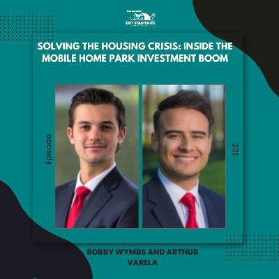 EP 201: Solving the Housing Crisis: Inside the Mobile Home Park Investment Boom with Bobby Wymbs and Arthur Varela