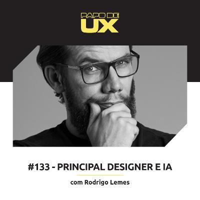 Principal Designer e IA com Rodrigo Lemes - Episódio 133