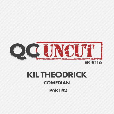 QC Uncut: Kil Theodrick – Part 2 (Episode #116) QC Uncut: Kil Theodrick – Part 2 (Episode #116)
