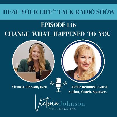 Episode 136 - Change What Happened To You with Odille Remmert Episode 136 - Change What Happened To You with Odille Remmert
