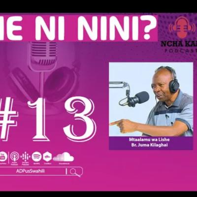 Ep 13 NCHA KALI | LISHE | BROTHER JUMA KILAGHAI | PODCAST