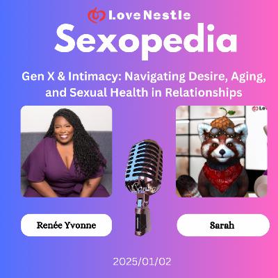 Gen X & Intimacy: Navigating Desire, Aging, and Sexual Health in Relationships Gen X & Intimacy: Navigating Desire, Aging, and Sexual Health in Relationships