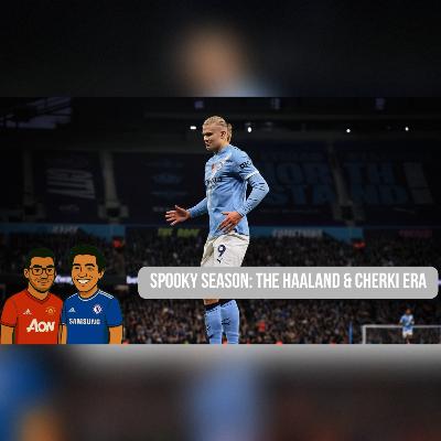 Episode 64 - Spooky Season The Haaland & Cherki Era