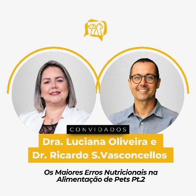 OS MAIORES ERROS NUTRICIONAIS NA ALIMENTAÇÃO DE PETS PT. 2 - Dra. Luciana & Dr. Ricardo | Ep. 18