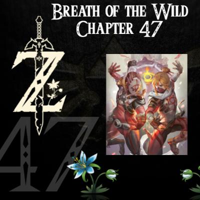 Breath of the Wild- a novelisation by Zed of Ages- Chapter 47