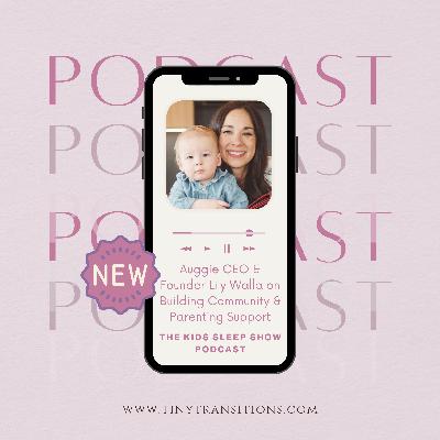 Episode 172: Auggie Founder Lila Walla Talks Parenting Support, Product Recs, and More on This Innovative New Platform.